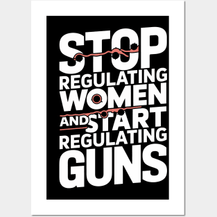 Stop regulating women and start regulating guns Posters and Art